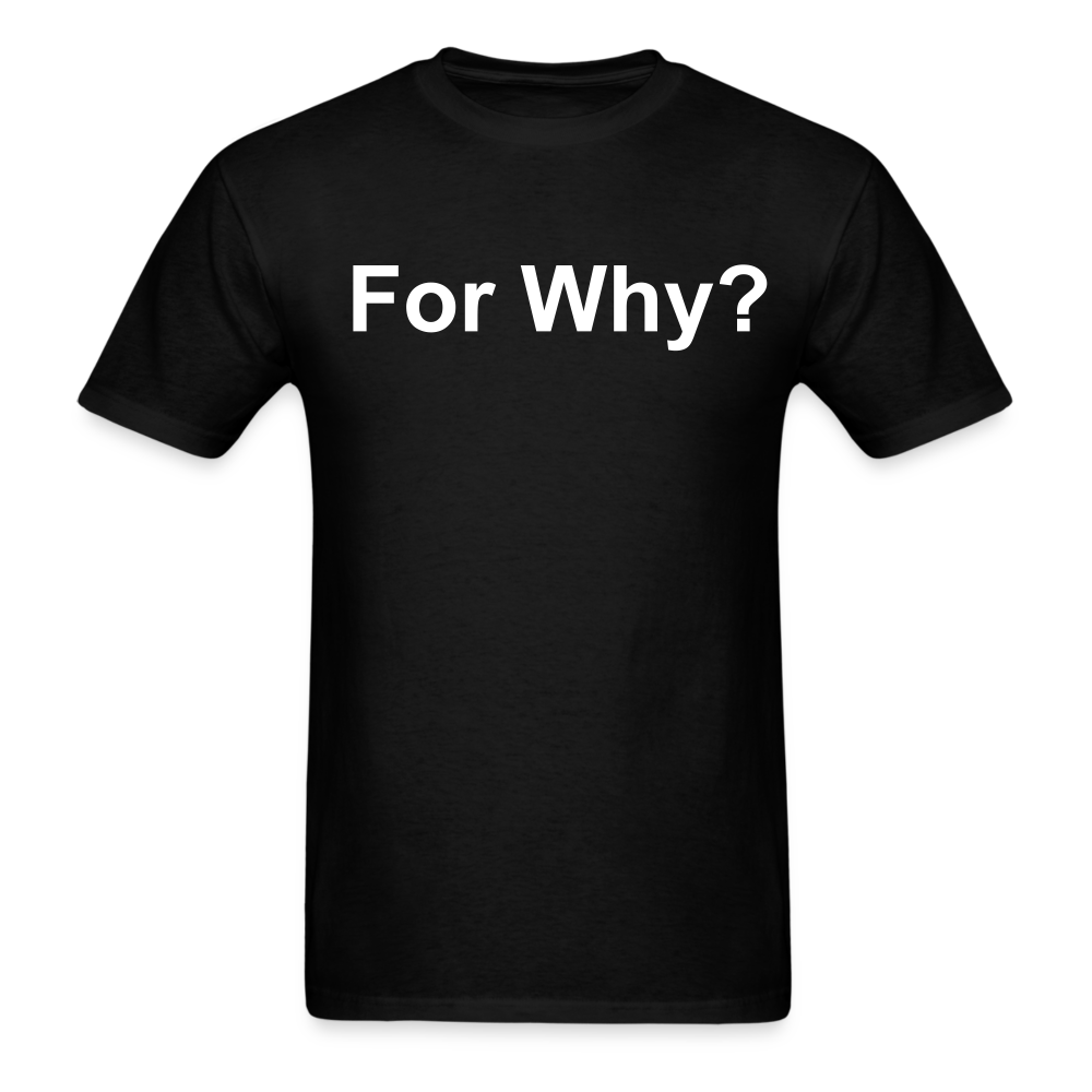 For Why? T-Shirt - black