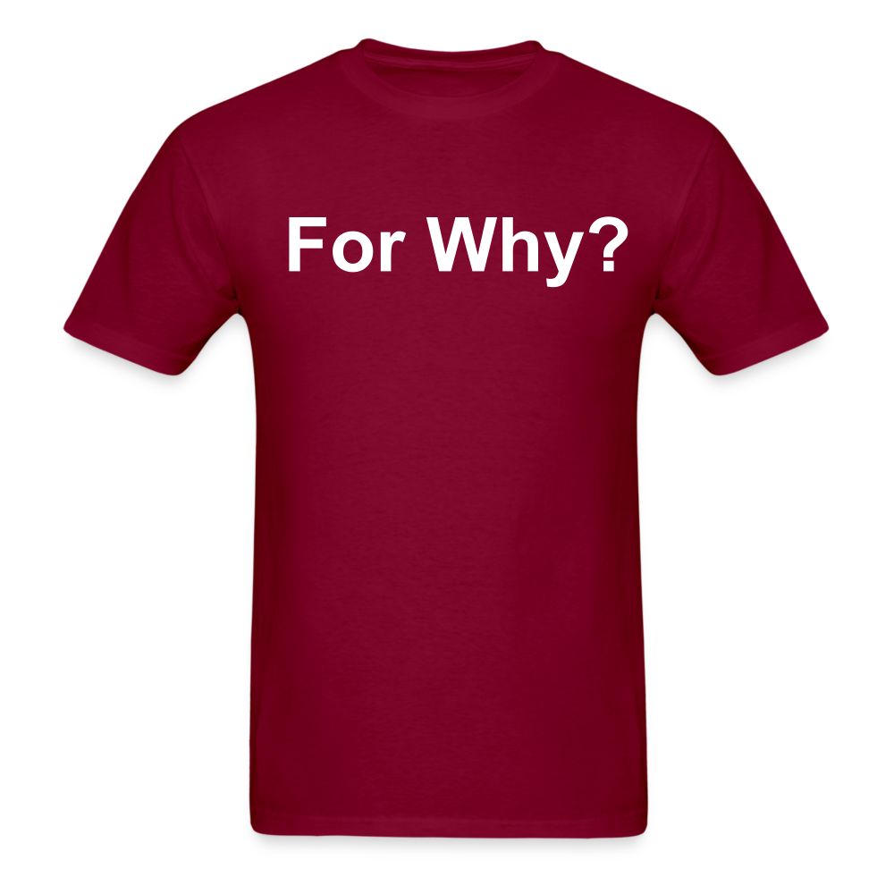 For Why? T-Shirt - burgundy