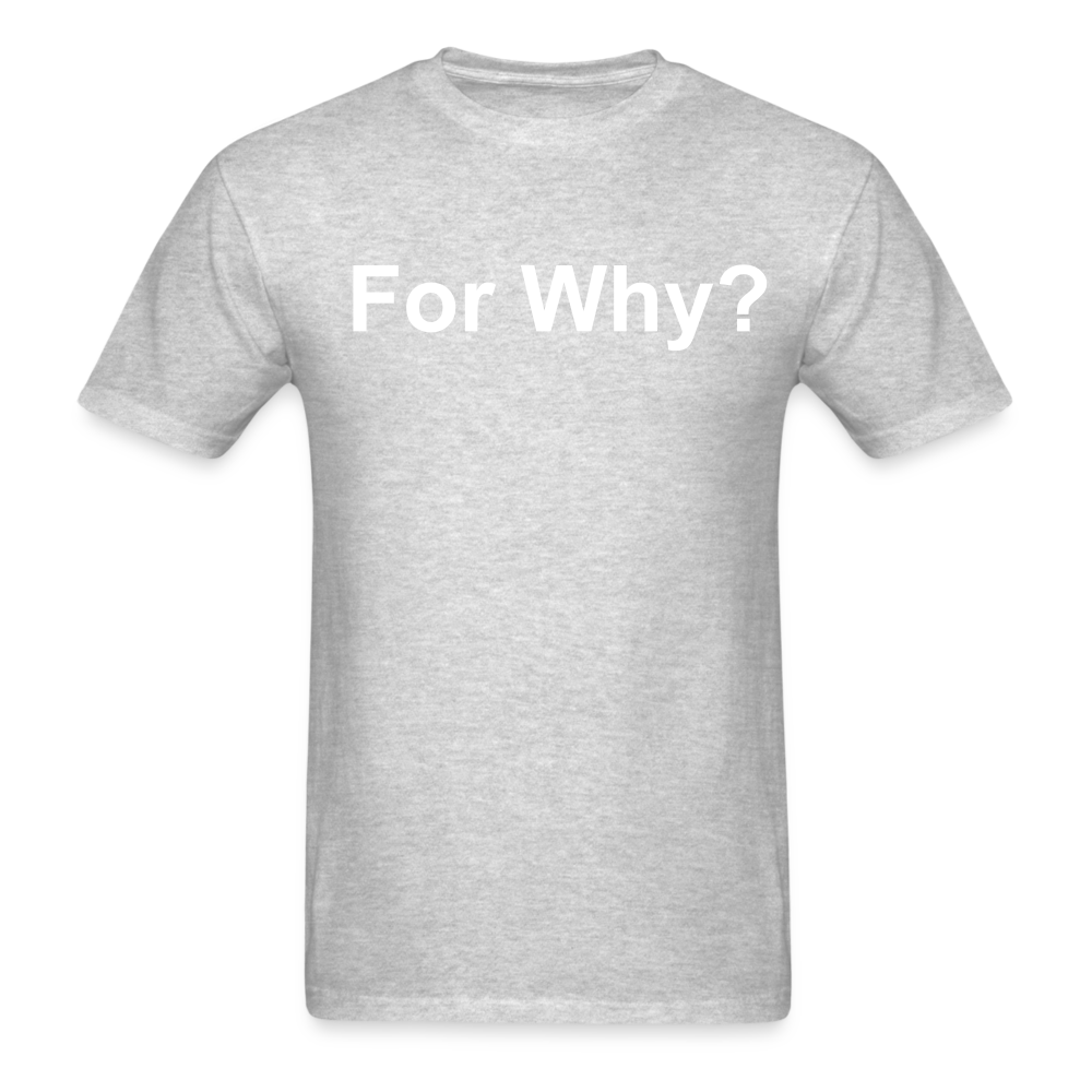 For Why? T-Shirt - heather gray