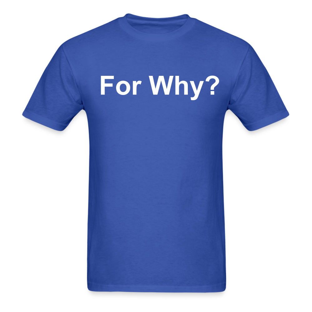 For Why? T-Shirt - royal blue