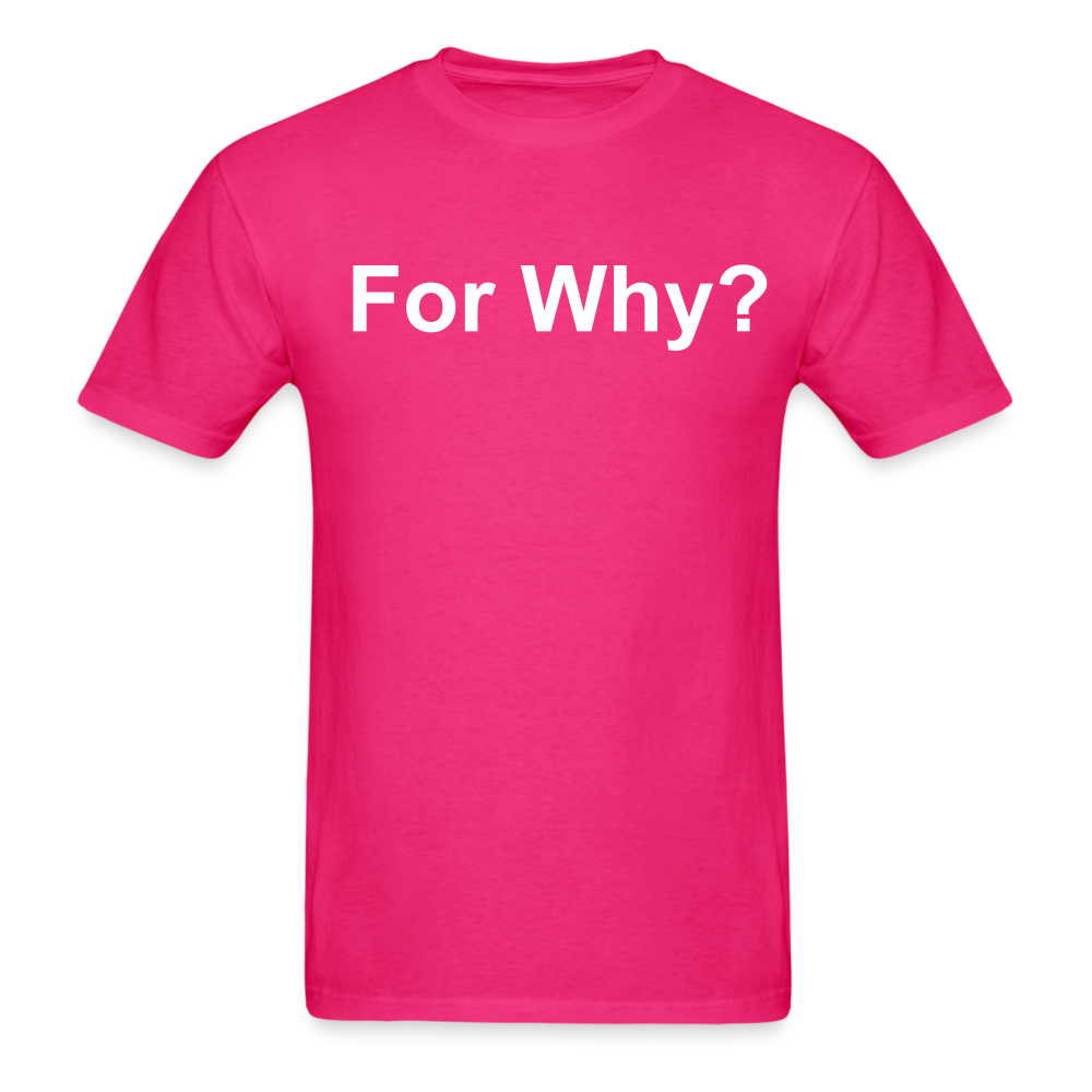 For Why? T-Shirt - fuchsia