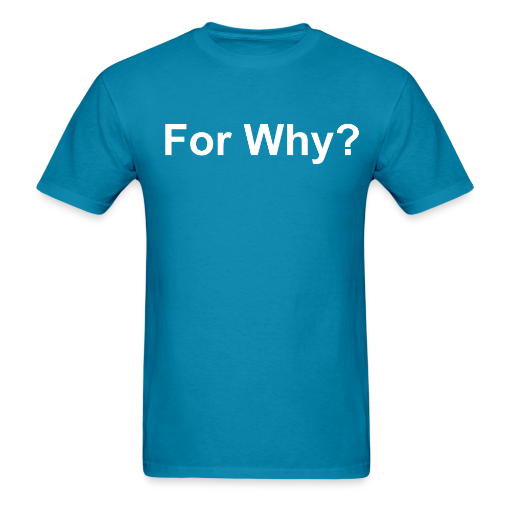 For Why? T-Shirt - turquoise