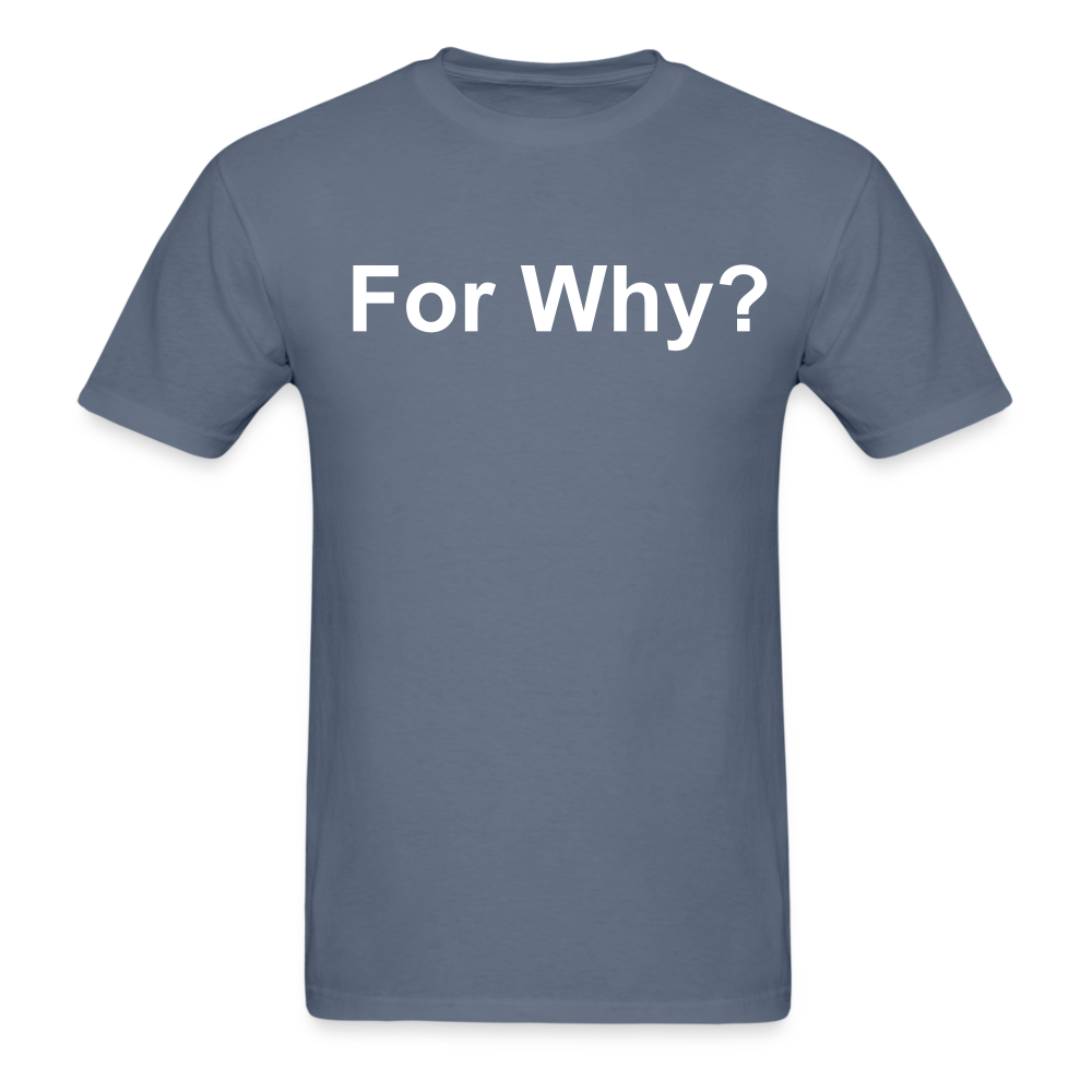 For Why? T-Shirt - denim