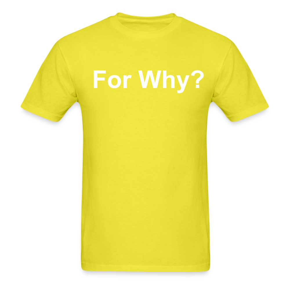 For Why? T-Shirt - yellow