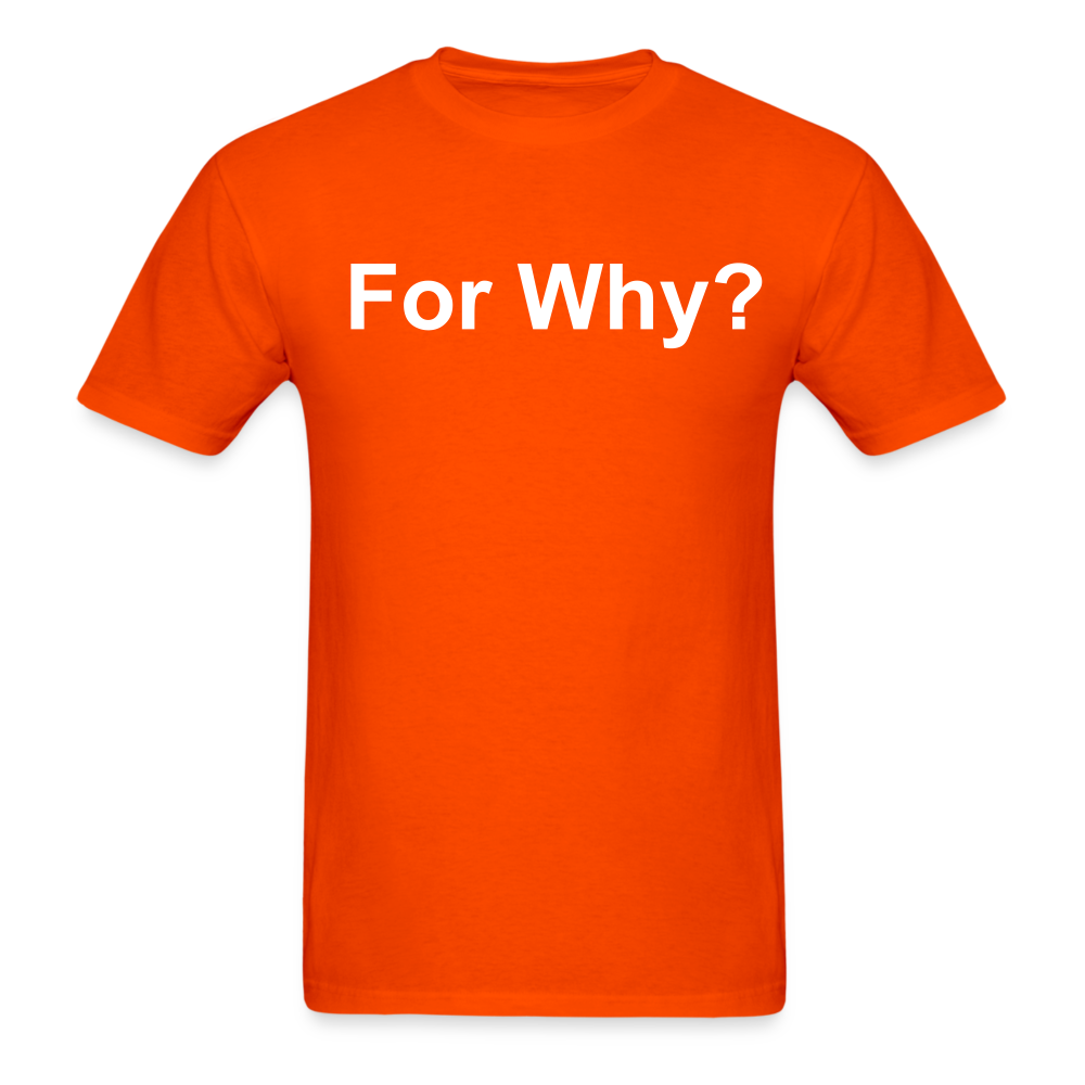 For Why? T-Shirt - orange