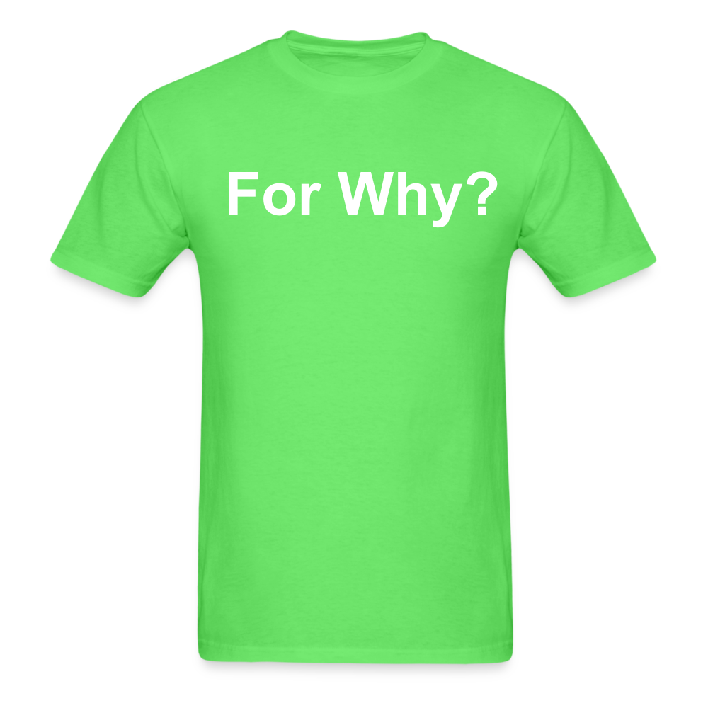 For Why? T-Shirt - kiwi